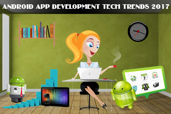 Android App Development Tech Trends 2017